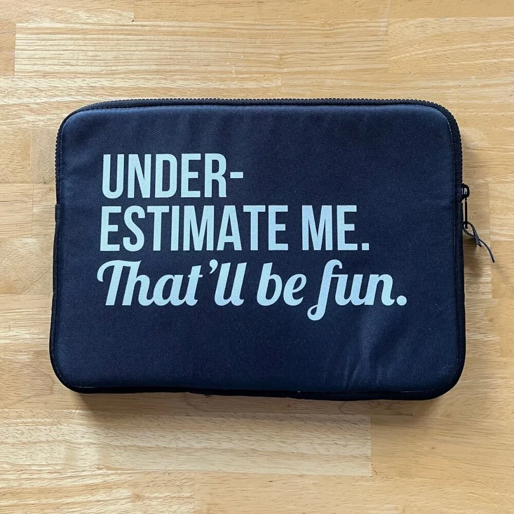 Under-Estimate MeThat’ll Be Fun, Laptop Sleeve by Society 6, Black and White